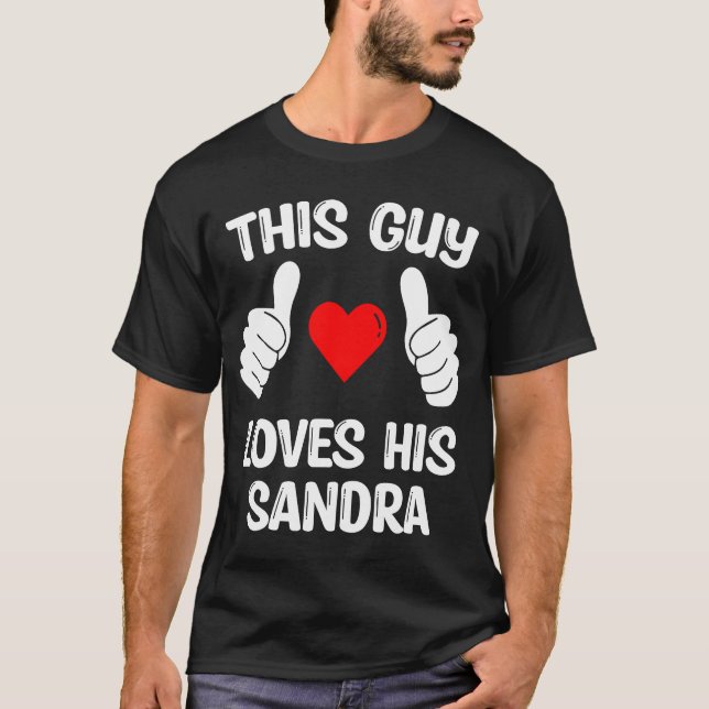 This Guy Loves His Sandra Girlfriend Wife Valentin T-Shirt (Front)