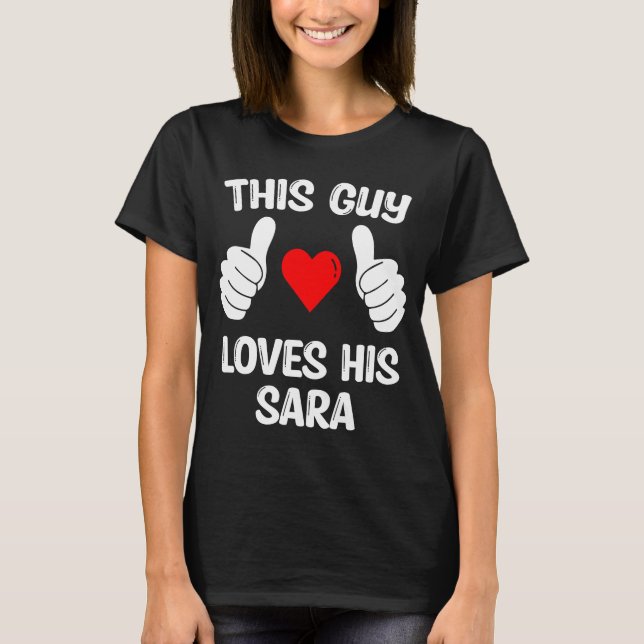 This Guy Loves His Sara Girlfriend Wife Valentine' T-Shirt (Front)