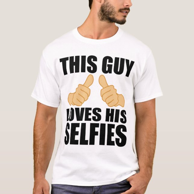 THIS GUY LOVES HIS SELFIES T-Shirt (Front)
