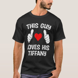 This Guy Loves His Tiffany Girlfriend Wife Valenti T-Shirt