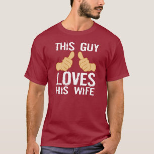 THIS GUY LOVES HIS WIFE T-Shirt