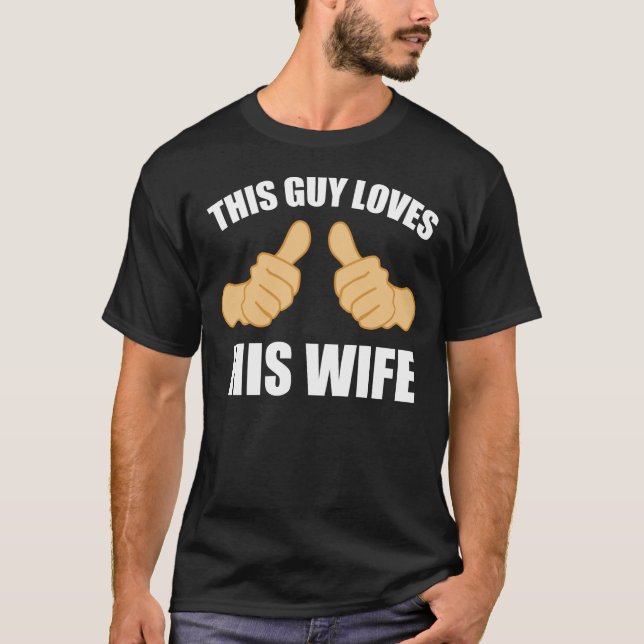 This guy loves his wife T-Shirt (Front)