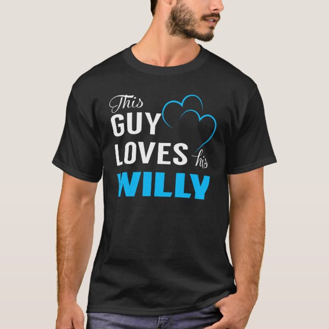 This Guy Loves his WILLY T-Shirt (Front)