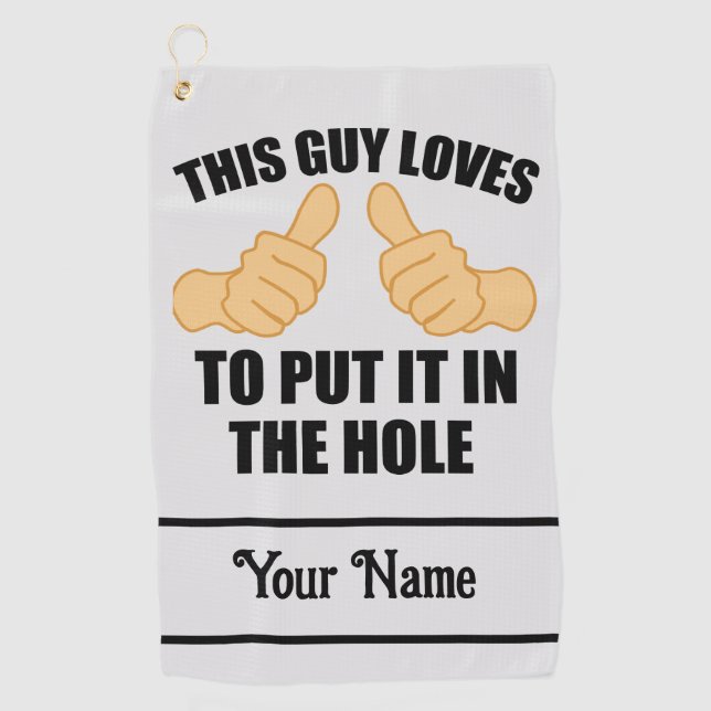 THIS GUY LOVES TO PUT IT IN THE HOLE GOLF TOWEL (Front)