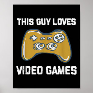This Guy Loves Video Games Funny Gamer Quote Gamin Poster