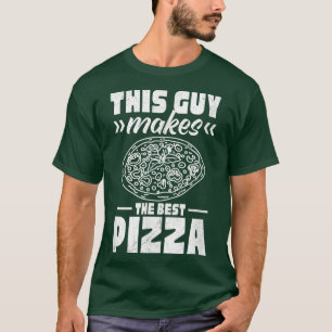 This Guy Makes The Best Pizza1766  T-Shirt
