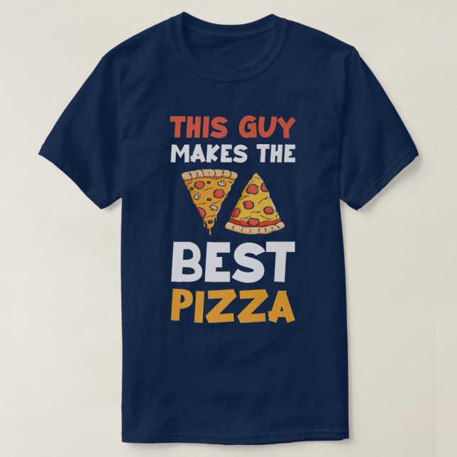 This Guy Makes The Best Pizza Funny Food Lover Piz T-Shirt (Design Front)