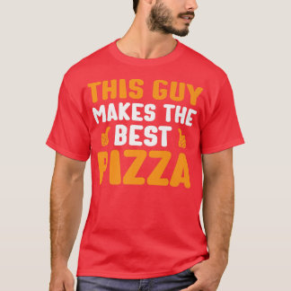 This Guy Makes The Best Pizza Funny Food Lover Piz T-Shirt