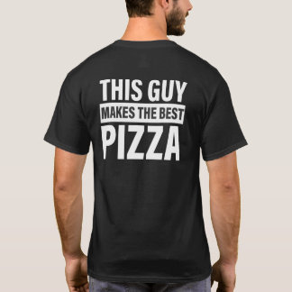 This Guy Makes The Best Pizza Party Pizza Maker T-Shirt