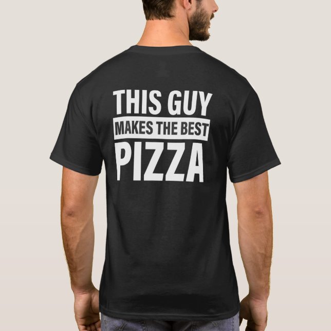 This Guy Makes The Best Pizza Party Pizza Maker T-Shirt (Back)