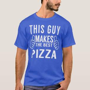 This Guy Makes The Best Pizza Pizza Party  T-Shirt