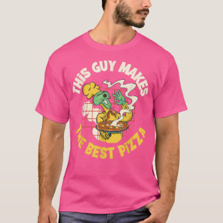 This Guy Makes The Best Pizza T-Shirt