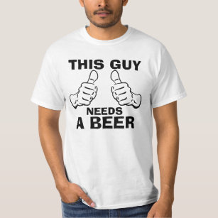 This Guy Needs a Beer Phrase T-Shirt