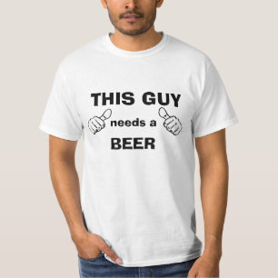 This Guy Needs a Beer T-Shirt