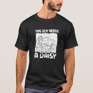 This Guy Needs A Daisy  Garden Flowers Gardening D T-Shirt