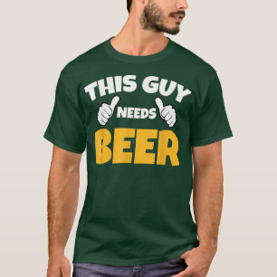 This guy needs beer, dad gift beer drinking T-Shirt