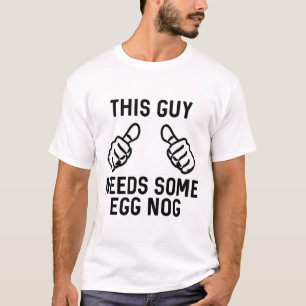 This Guy Needs Some Egg Nog Rum Christmas Holiday T-Shirt