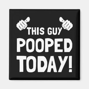 This Guy Pooped Today Funny Magnet