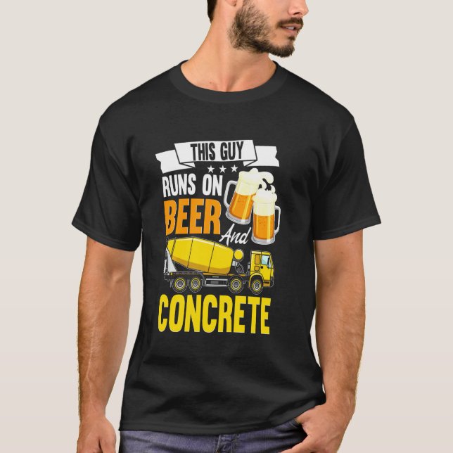 This Guy Runs On Beer And Concrete Finisher Cement T-Shirt (Front)