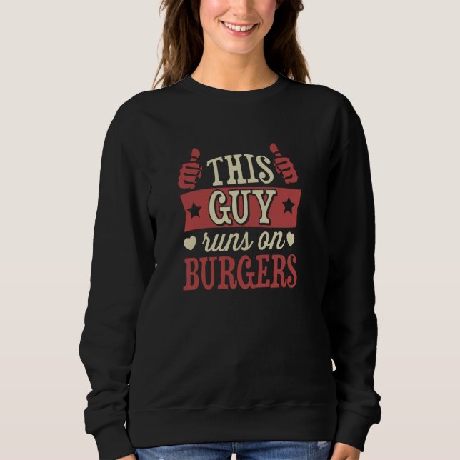 This Guy Runs On Burgers Sweatshirt (Front)