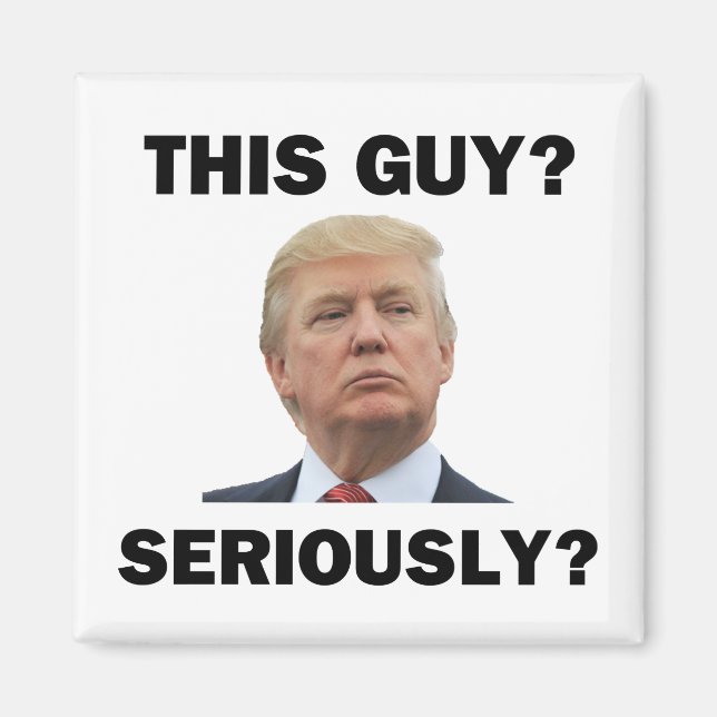 This Guy, Seriously? Magnet (Front)