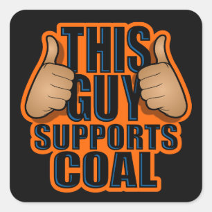 THIS GUY SUPPORTS COAL SQUARE STICKER