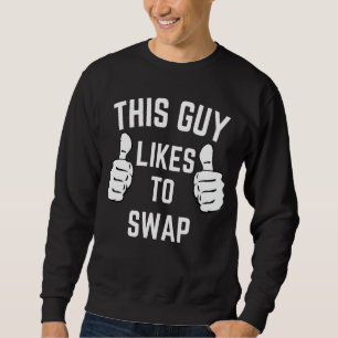 This Guy Swap  Matching Couples Swinger Apparel Sweatshirt