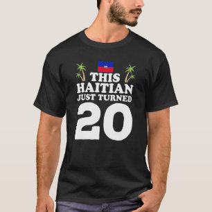 This Haitian Just Turned 20 Haiti 20th Birthday Ga T-Shirt