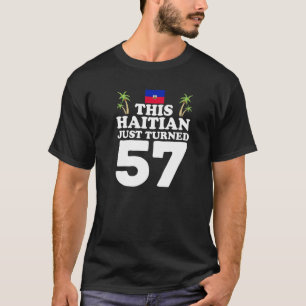 This Haitian Just Turned 57 Haiti 57th Birthday Ga T-Shirt