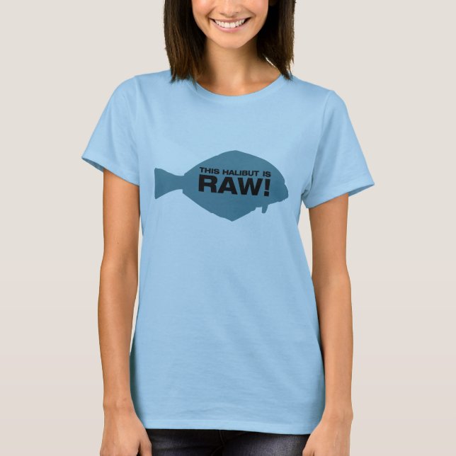 This Halibut is Raw! T-Shirt (Front)