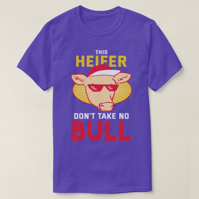 This Heifer dont take no Bull T-Shirt (Design Front)