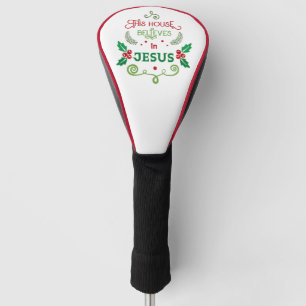 This House Believes in Jesus  Golf Head Cover