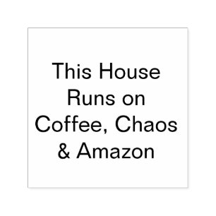 This House Runs on Coffee, Chaos & Amazon Self-inking Stamp