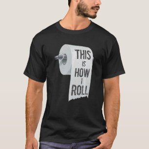 This How I Roll  Prank Toilet Paper Gag Joke Prank T-Shirt