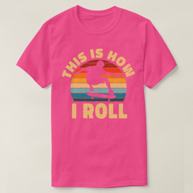 This How I Roll Skateboard Gift T-Shirt (Design Front)