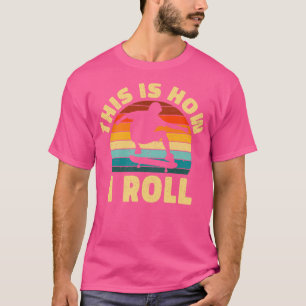 This How I Roll Skateboard Gift T-Shirt