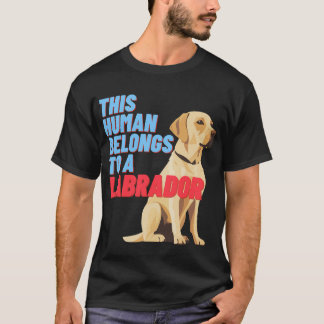 This Human Belongs To A Labrador (T-Shirt) T-Shirt