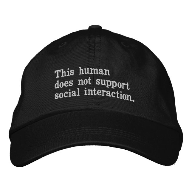 This human does not support social interaction.  embroidered hat (Front)