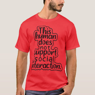 This human does not support social interaction fun T-Shirt