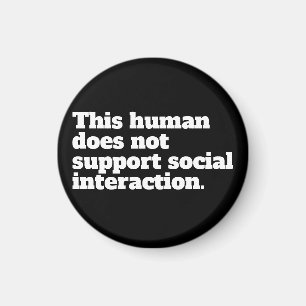 This human does not support social interaction. magnet