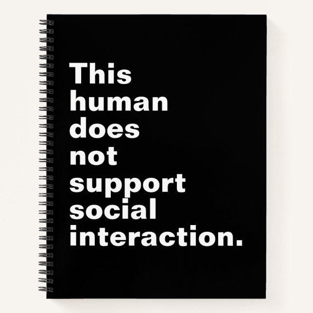 This human does not support social interaction. notebook (Front)