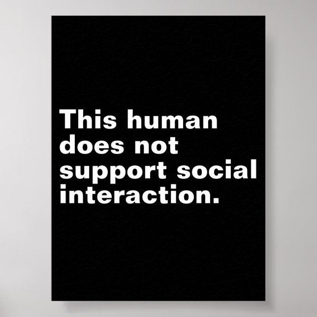 This human does not support social interaction. poster (Front)