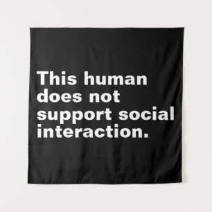 This human does not support social interaction. tapestry