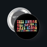 This Human Will Provide A Safe Space Gay LGBTQ 6 Cm Round Badge<br><div class="desc">This Human Will Provide A Safe Space No Questions Asked</div>
