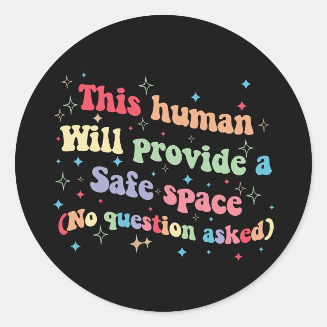 This Human Will Provide a Safe Space No Question Classic Round Sticker (Front)