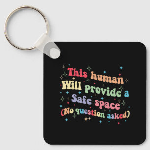 This Human Will Provide a Safe Space No Question Key Ring