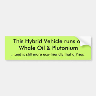 This Hybrid Vehicle runs on Whale Oil & Plutoni... Bumper Sticker