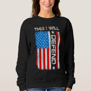 This I Will Defend 4th Of July Patriot American Ve Sweatshirt