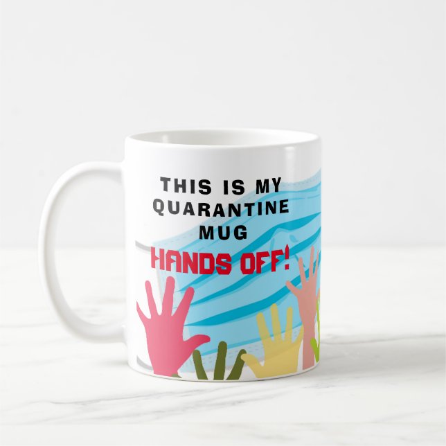 This iis MY QUARANTINE Mug HANDS OFF!  Funny Mask (Left)