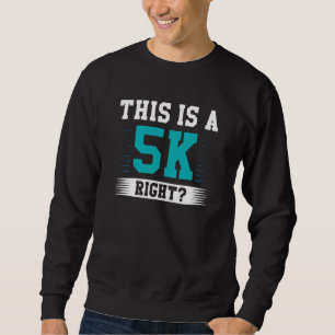 This Is A 5K Right Sweatshirt